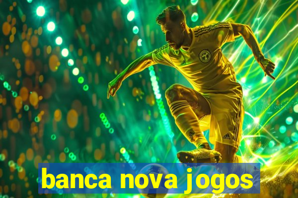 banca nova jogos